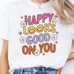 Happy Looks Good On You T-Shirt