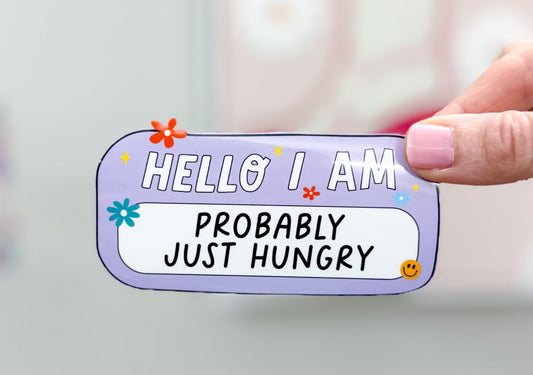 Hello, I Am Probably Just Hungry Sticker