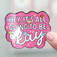 Hey, It's All Going To Be Okay Sticker, Pink Positivity Sticker