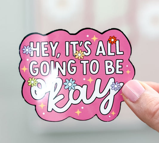 Hey, It's All Going To Be Okay Sticker, Pink Positivity Sticker